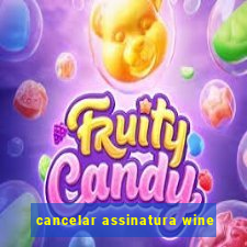 cancelar assinatura wine